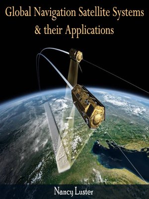 cover image of Global Navigation Satellite Systems & Their Applications